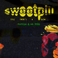Sweet Pill - Still There’s A Glow 2026 09.06.2026 MTC