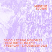 HIER UND JETZT - De/Collecting Memories from Turtle Island 15.09.2026 Museum Ludwig
