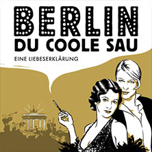 Berlin, Du coole Sau - Eine Liebeserklärung 11.11.2026 RHEIN SIEG FORUM