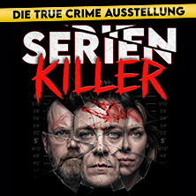 SERIENKILLER - Die True Crime Ausstellung 23.05.2026 Oskar-Jäger-Str. 99