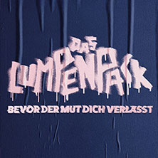 DAS LUMPENPACK - Bevor der Mut dich verlässt 10.10.2026 Palladium Köln