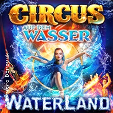 WATERLAND - Zirkus auf dem Wasser 10.10.2026 Waterland Köln